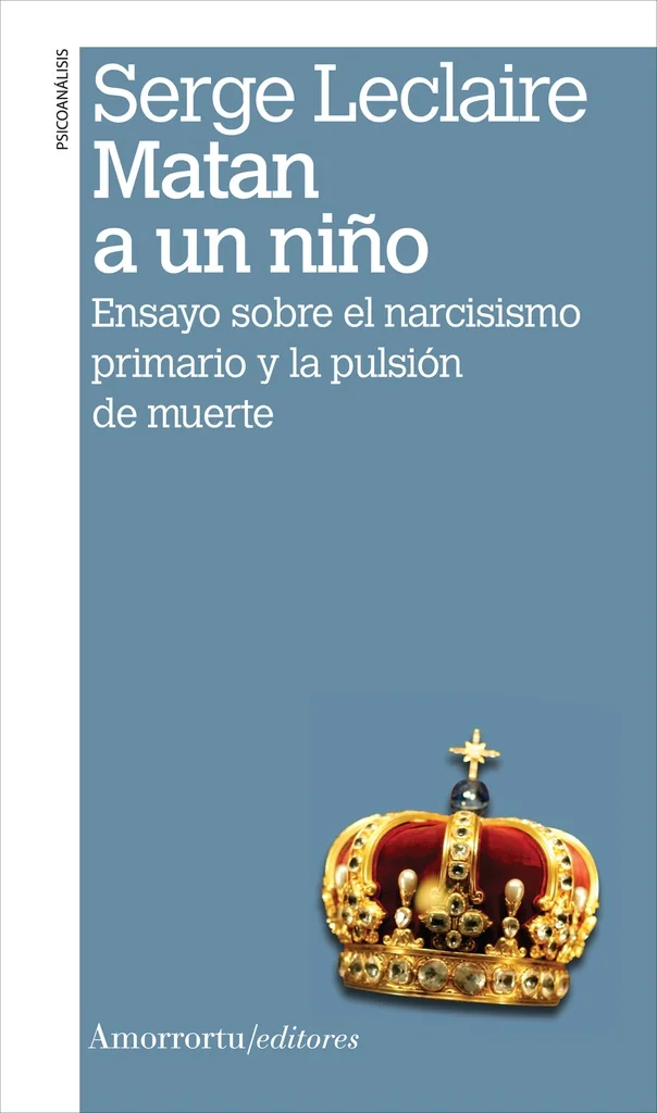 MATAN A UN NIÑO. ENSAYO SOBRE EL NARCISISMO PRIMAR