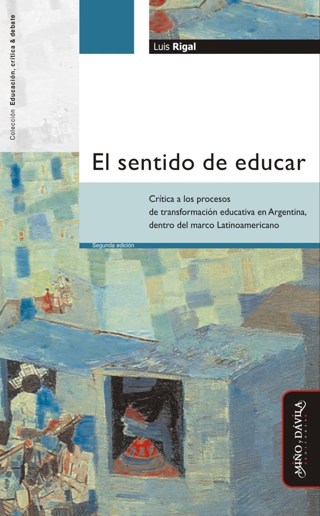 El Sentido de Educar. Crítica a los Procesos de Transformación Educativa en Argentina, Dentro del Marco Latinoamericano