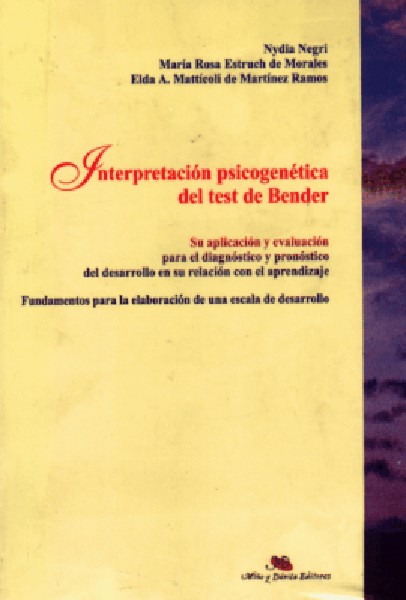 Interpretación Psicogenética del Test de Bender. Su Aplicación y Evaluación para el Diagnóstico y Pronóstico del Desarrollo en su Relación con el Aprendizaje