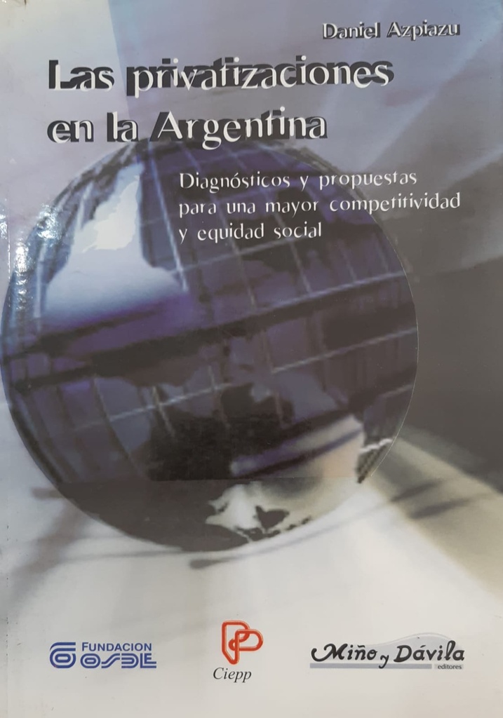 Las Privatizaciones en la Argentina. Diagnósticos y propuestas para una mayor competitividad y equidad social