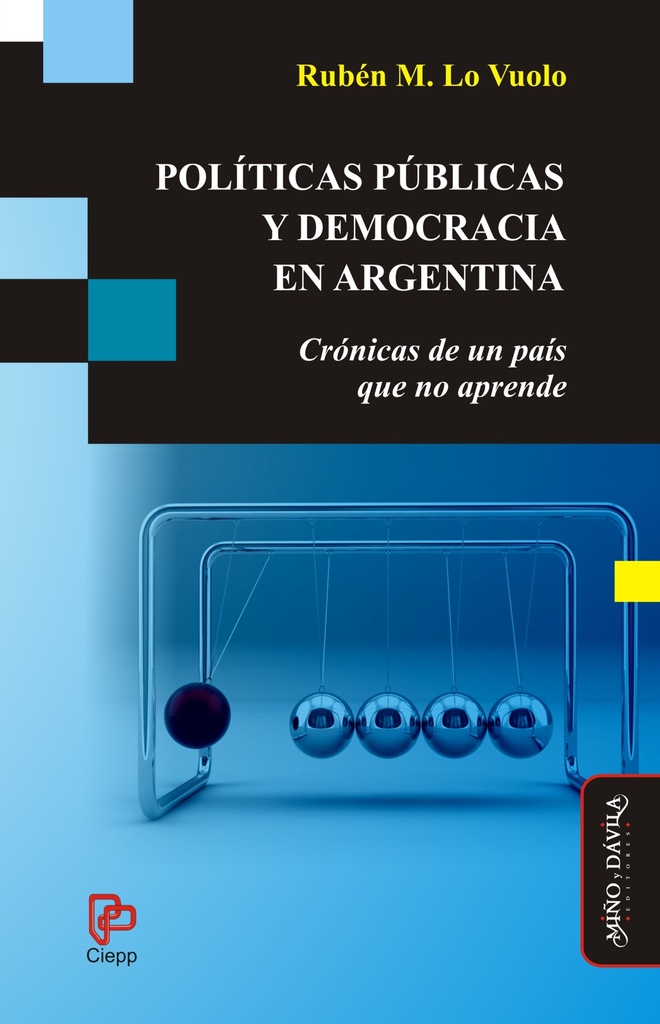 Políticas Públicas y Democracia en Argentina. Crónicas de un país que no aprende