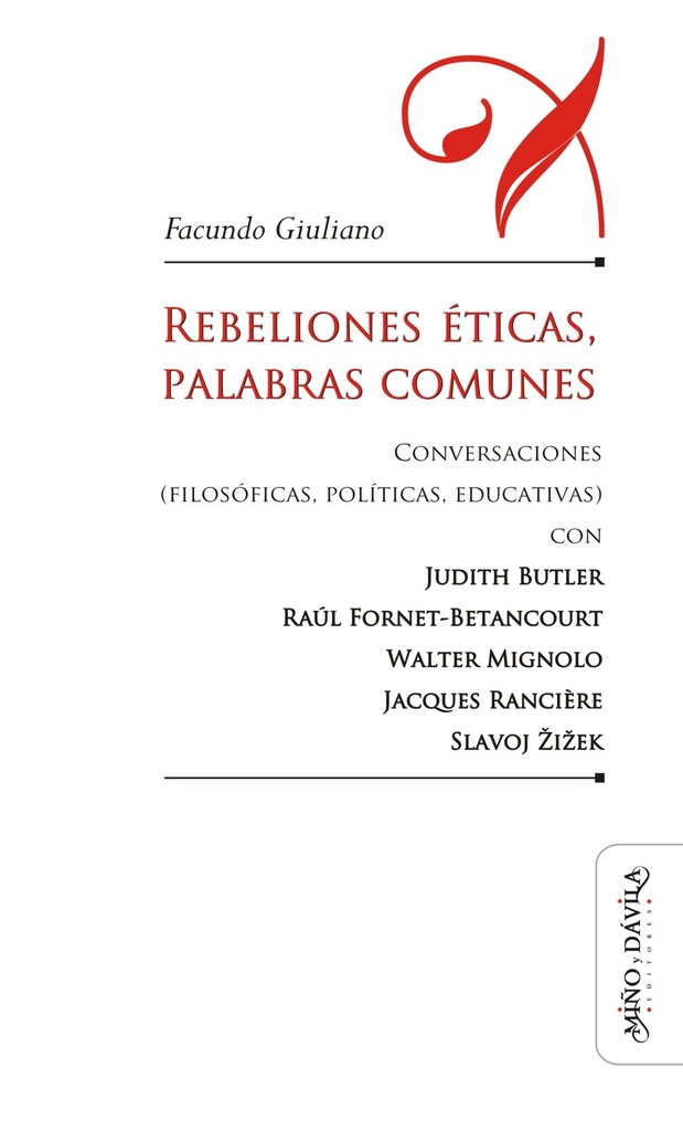 Rebeliones Éticas, Palabras Comunes. Conversaciones (filosóficas, políticas, educativas) con Judith Butler, Raúl Fornet-Betancourt, Walter Mignolo, Jacques Rancière, Slavoj Žižek