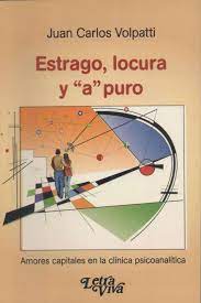 ESTRAGO, LOCURA Y "A" PURO. Amores capitales en la clínica psicoanalítica