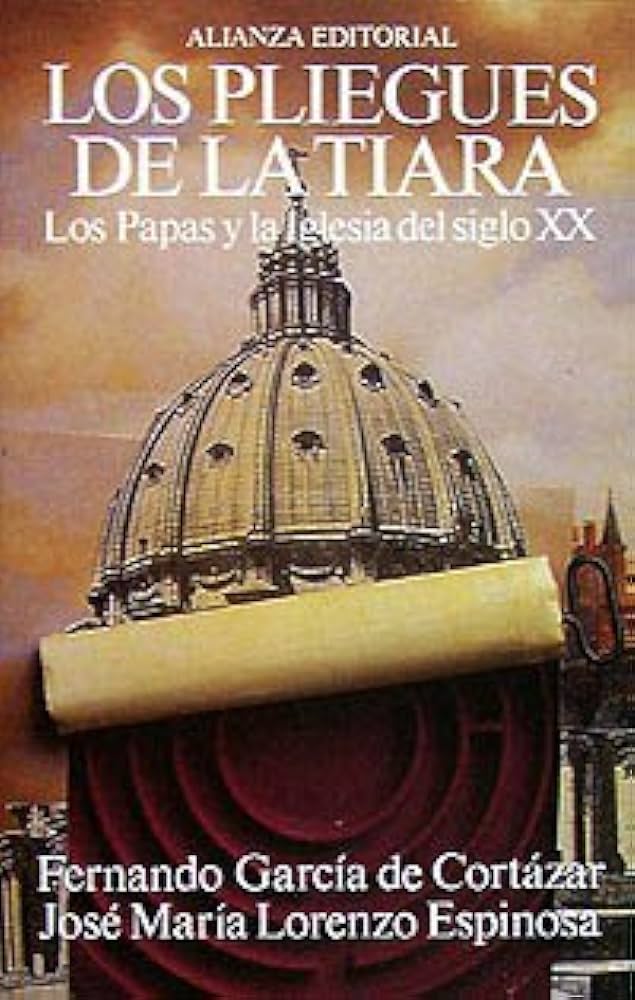 Los Pliegues De La Tiara. Los Papa y la Iglesia del siglo XX