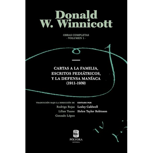 Obras Completas Volumen 1. Winnicott. Cartas a la familia, Escritos pediátricos y La defensa maníaca (1911-1939)