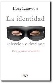 IDENTIDAD, LA. ¿ELECCIÓN O DESTINO?