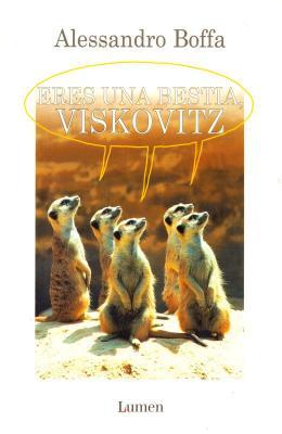 Eres Una Bestia Viskovitz