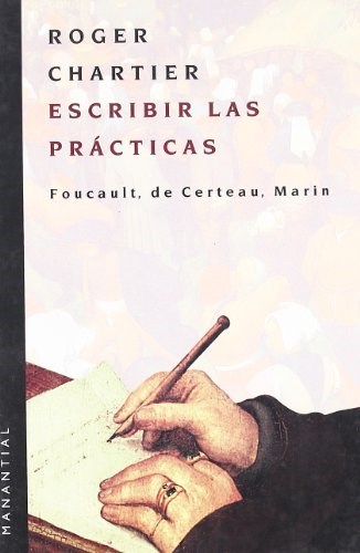 Escribir las prácticas. Foucault, de Certeau, Marin