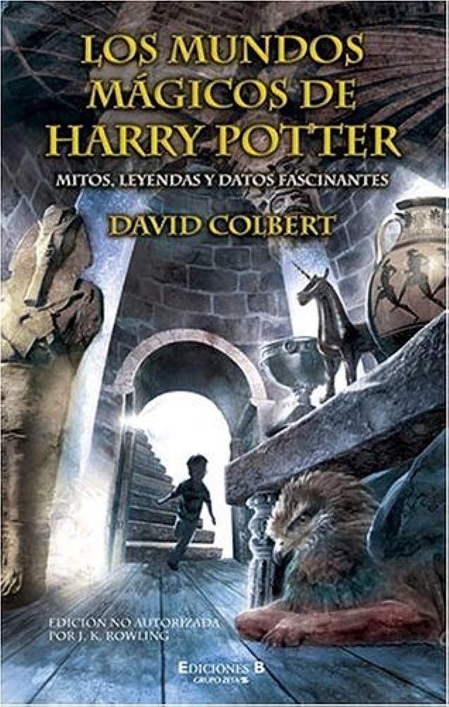 Los Mundos Mágicos de Harry Potter. Mitos, Leyendas y Datos Fascinantes