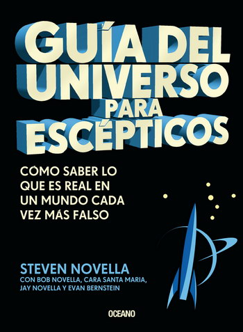 GUIA DEL UNIVERSO PARA ESCÉPTICOS. CÓMO SABER LO QUE ES REAL EN UN MUNDO CADA VEZ MÁS FALSO