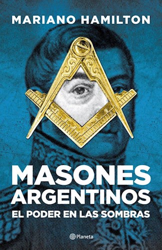 Masones Argentinos. El Poder En Las Sombras