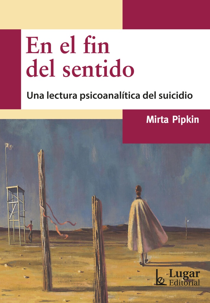 En El Fin Del Sentido. Una lectura psicoanalítica del suicidio