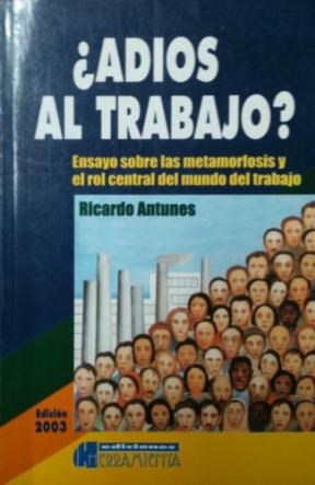 ¿Adiós Al Trabajo? Ensayo Sobre Las Metamorfosis Y El Rol Central Del Mundo Del Trabajo