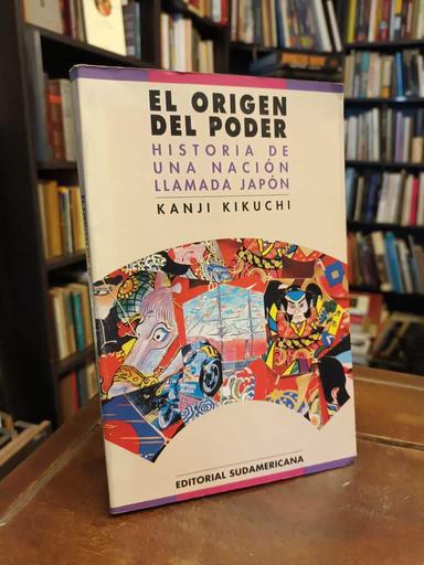 El Origen Del Poder. Historia de una nación llamada Japón