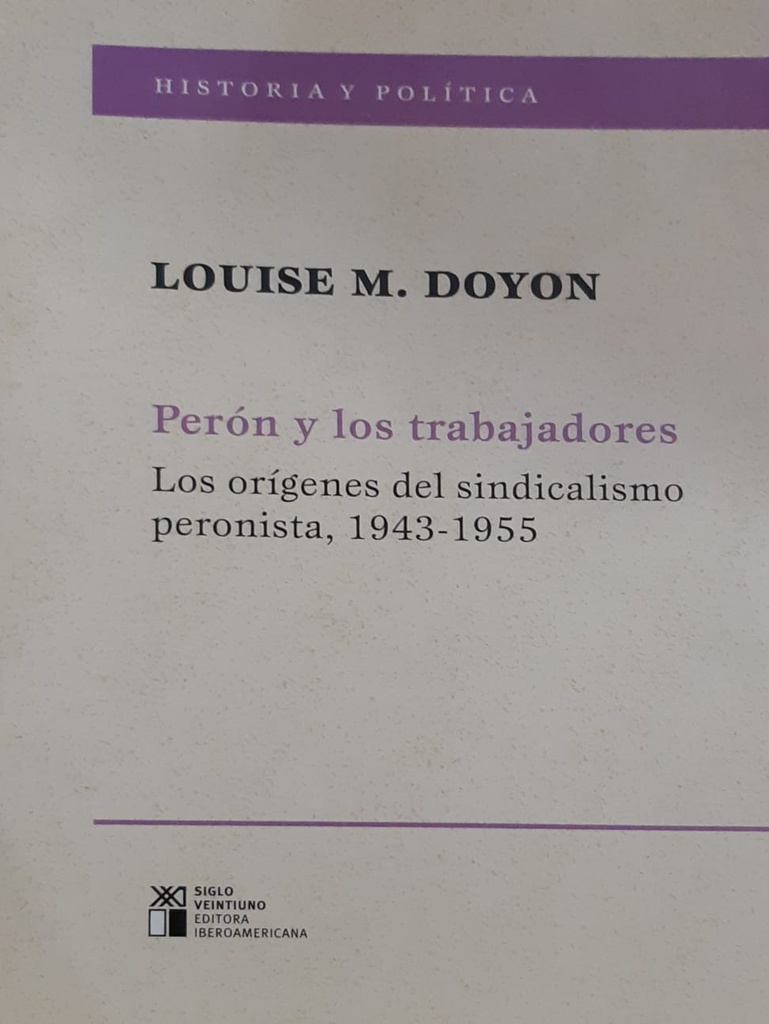 Perón y los trabajadores. Los orígenes del sindicalismo peronista 1943-1955