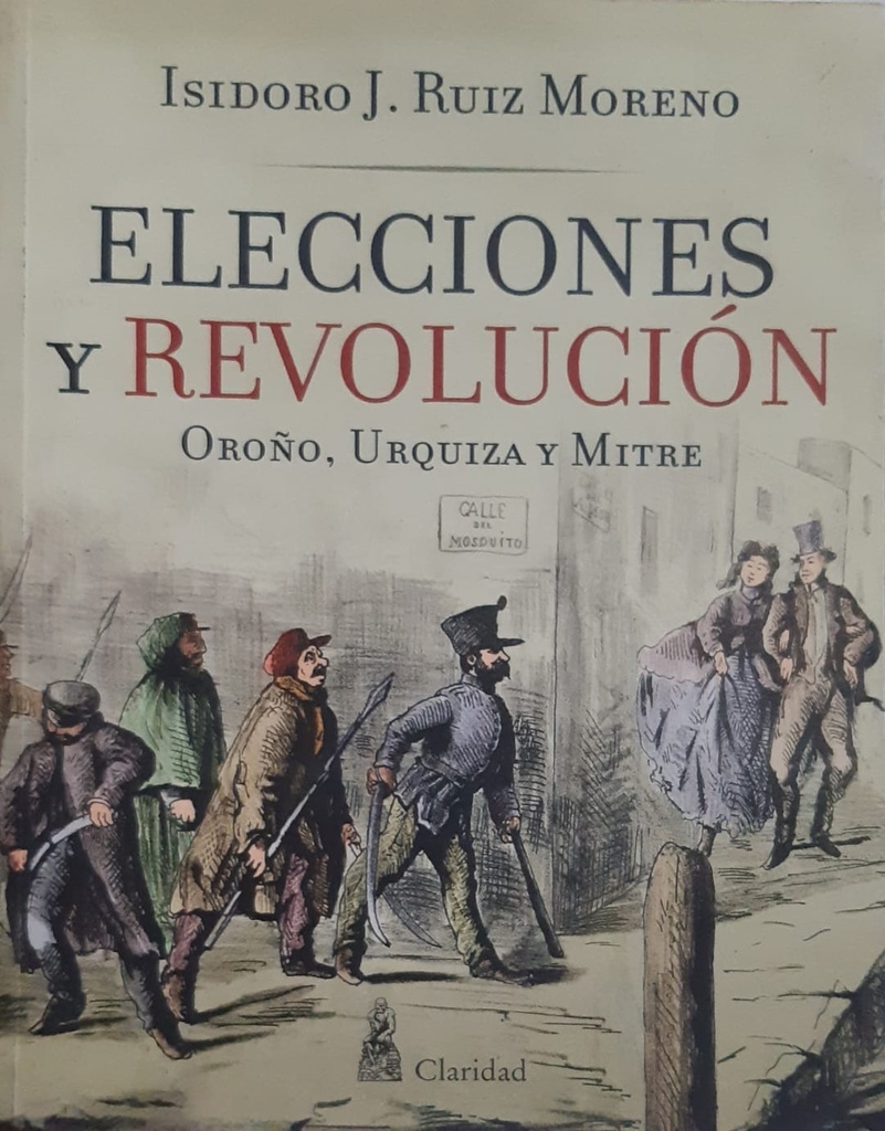 Elecciones y Revolución. Oroño, Urquiza y Mitre