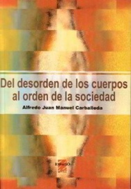 Del Desorden de los Cuerpos al Orden de la Sociedad