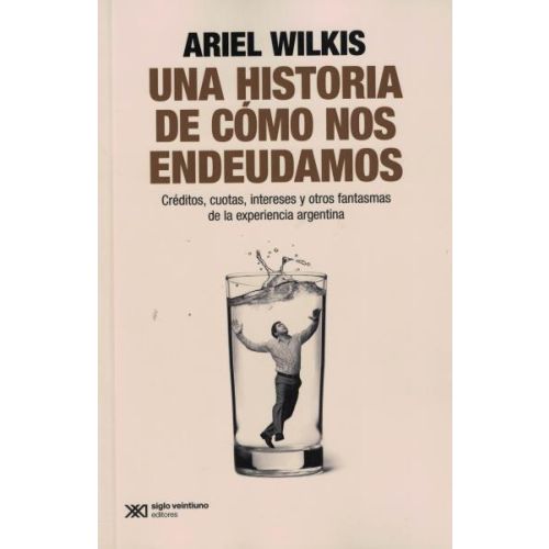 UNA HISTORIA DE CÓMO NOS ENDEUDAMOS