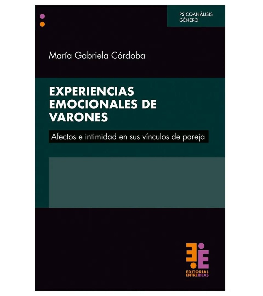 EXPERIENCIAS EMOCIONALES DE VARONES. Afectos e intimidad en sus vínculos de pareja