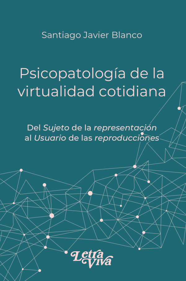 Psicopatología de la Vida Cotidiana. Del Sujeto de la representación al Usuario de las reproducciones