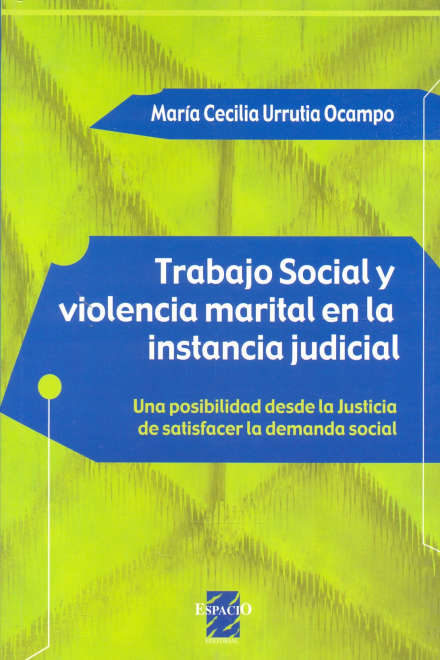 Trabajo Social y Violencia Marital en la Instancia Judicial. Una posibilidad desde la Justicia de satisfacer la demanda social