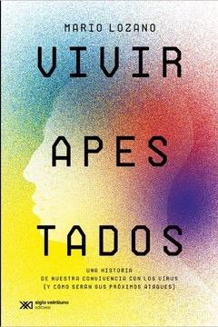 Vivir Apestados. Una historia de nuestra convivencia con los virus (y cómo serán sus próximos ataques)