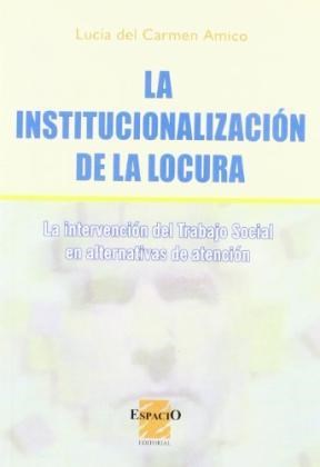 La Institucionalización De La Locura. La Intervención del Trabajo Social en Alternativas de Atención