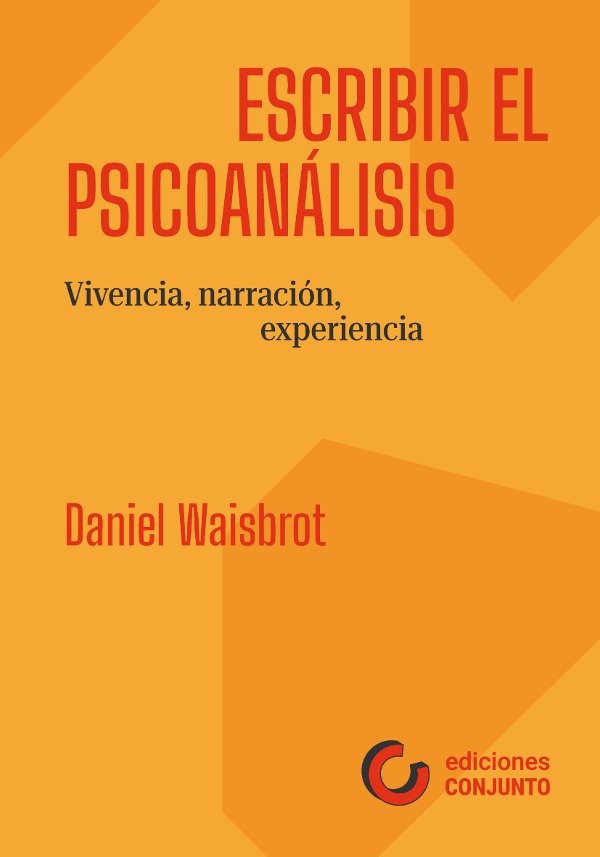 Escribir el Psicoanálisis. Vivencia, Narración, Experiencia