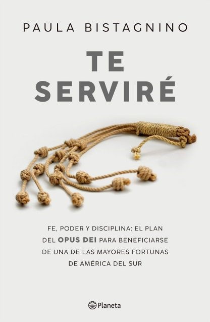 Te Serviré. Fe, Poder y Disciplina: El plan del Opus Dei para beneficiarse de una de las mayores fortunas de América del Sur