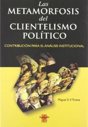 Las Metamorfosis Del Clientelismo Político. Contribución para el análisis institucional