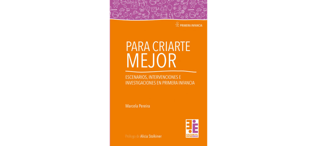 Para Criarte Mejor. Escenarios, intervenciones e investigaciones en primera infancia