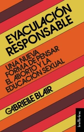 Eyaculación Responsable. Una nueva forma de pensar el aborto y la educación sexual