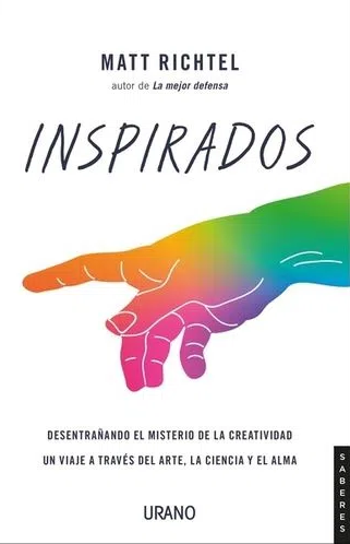 Inspirados. Desentrañando el misterio de la creatividad. Un viaje a través del arte, la ciencia y el alma