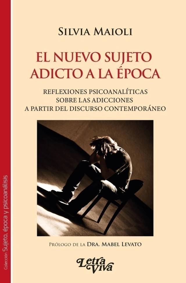 El Nuevo Sujeto Adicto A La Época. Reflexiones Psicoanalíticas Sobre Las Adicciones A Partir Del Discurso Contemporáneo