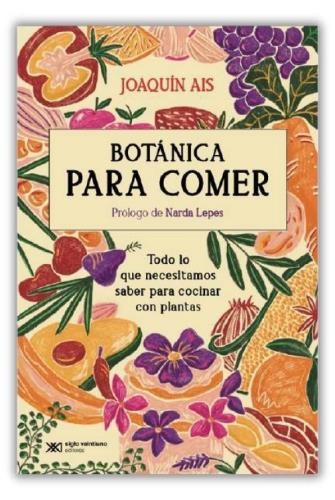 Botánica Para Comer. Todo lo que necesitamos saber para cocinar con plantas