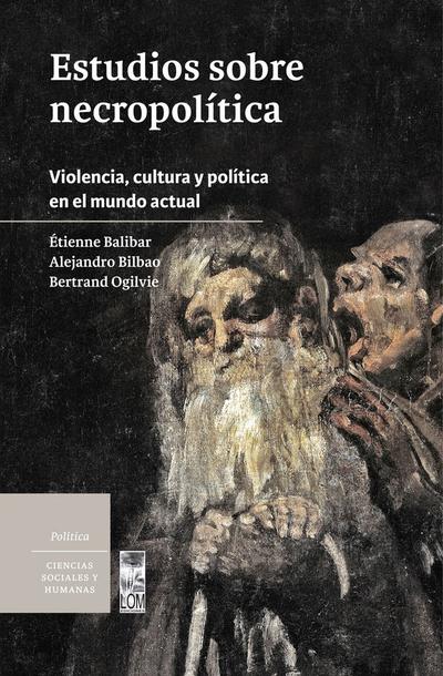 ESTUDIOS SOBRE NECROPOLÍTICA. Violencia, cultura y política en el mundo actual