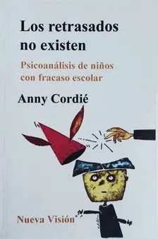 Los Retrasados No Existen. Psicoanálisis de niños con fracasi escolar