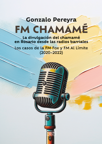 FM CHAMAMÉ. La divulgación del chamamé en Rosario desde las radios barriales. Los casos de la FM Fox y FM Al Límite (2020-2022)