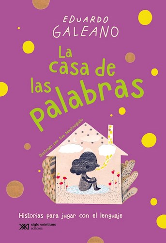 LA CASA DE LAS PALABRAS .HISTORIAS PARA JUGAR CON EL LENGUAJE