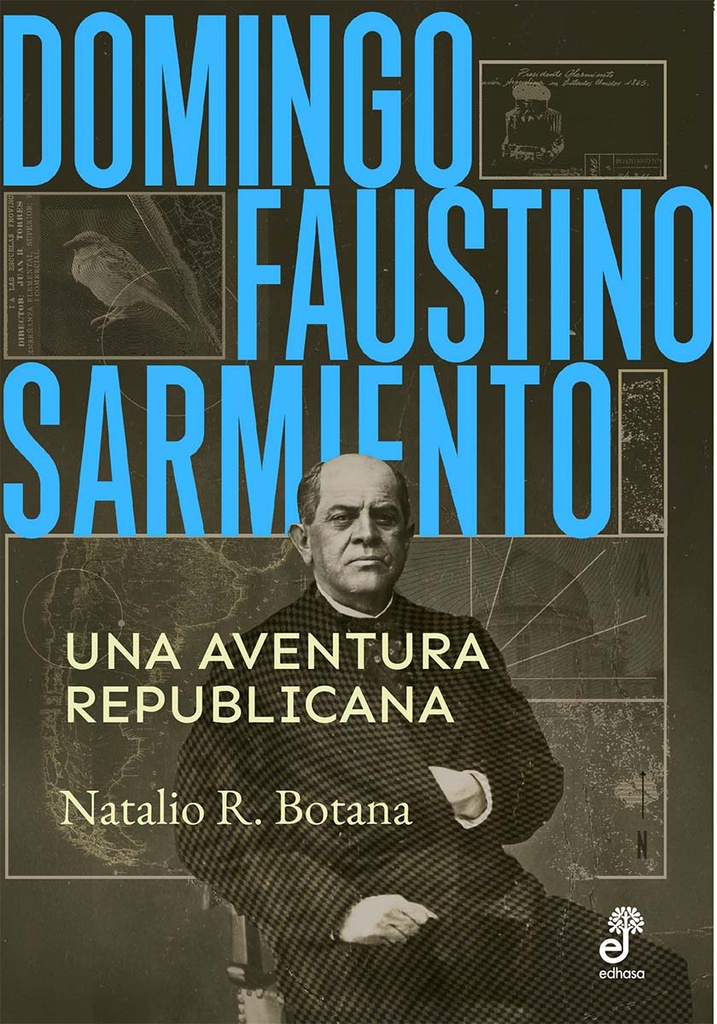 Domingo Faustino Sarmiento. Una aventura republicana
