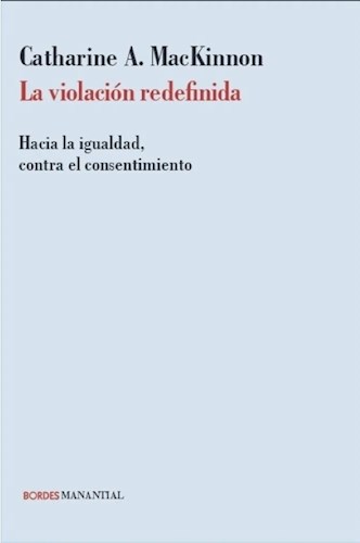 La Violación Redefinida. Hacia la igualdad, contra el consentimiento