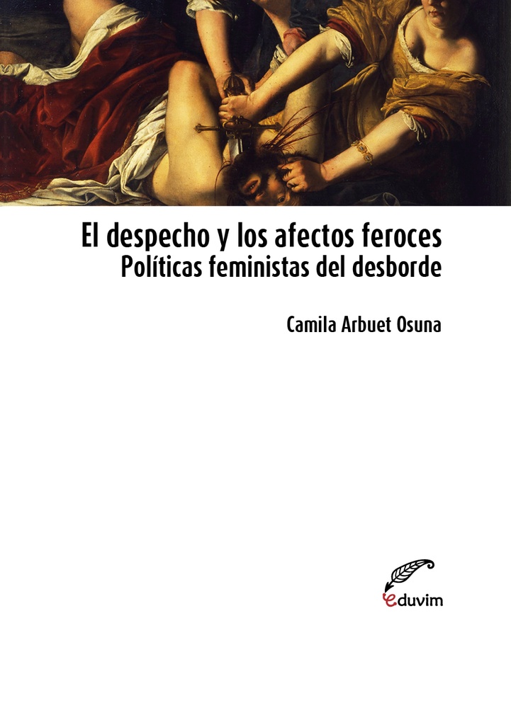 El Despecho Y Los Afectos Feroces. Políticas Feministas Del Desborde