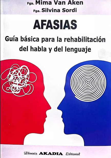 Afasias. Guía Básica Para La Rehabilitación Del Habla Y Del Lenguaje