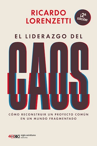 El Liderazgo del Caos. Cómo reconstruir un proyecto común en un mundo fragmentado