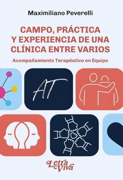 CAMPO, PRÁCTICA Y EXPERIENCIA DE UNA CLÍNICA ENTRE VARIOS. Acompañamiento Terapéutico en Equipo