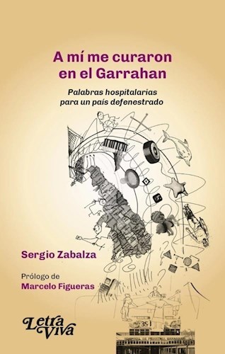 A MÍ ME CURARON EN EL GARRAHAN. Palabras hospitalarias para un país defenestrado