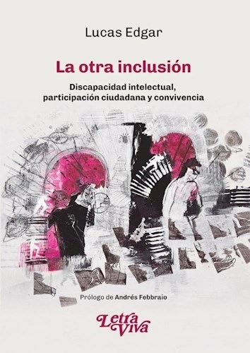 La Otra Inclusión. Discapacidad Intelectual, Participación Ciudadana y Convivencia