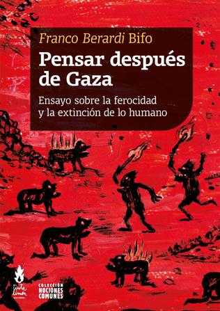 Pensar después de Gaza. Ensayo sobre la ferocidad y la extinción de lo humano