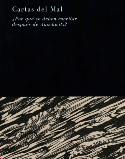 Cartas Del Mal. ¿Por qué se deben escribir después de Auschwitz?