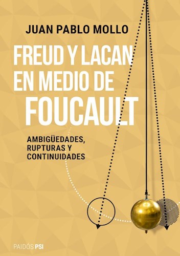 Freud Y Lacan En Medio De Foucault. Ambigüedades, rupturas y continuidades